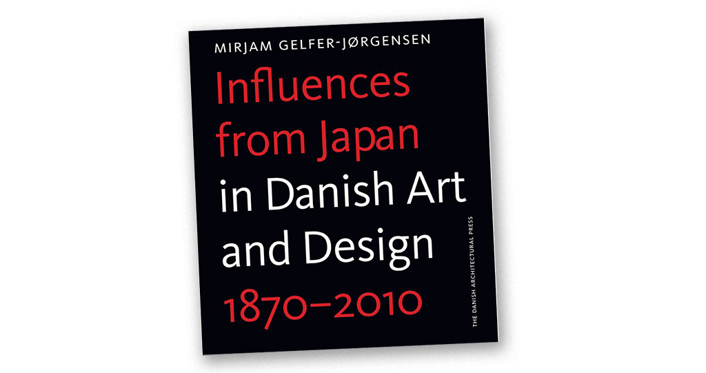 Influences from Japan in Danish Art and Design 1870-2010, Mirjam Gelfer-Jørgensen